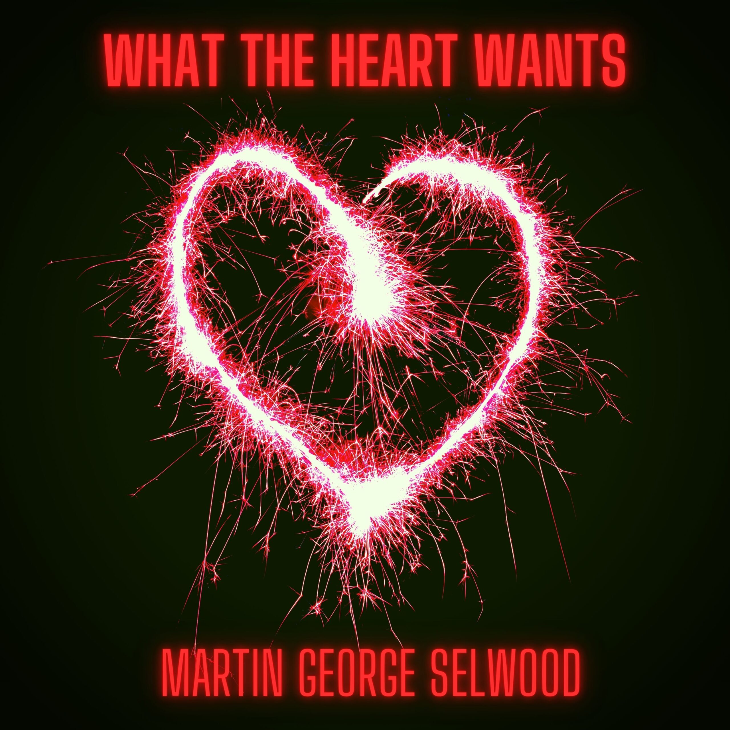 What The Heart Wants single cover of a heart created with a sparkler